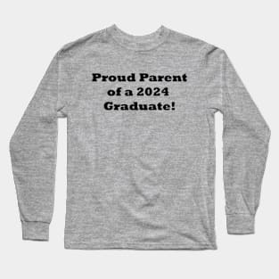 Proud Parent of a 2024 Graduate! Mom or Dad Graduation gift Long Sleeve T-Shirt